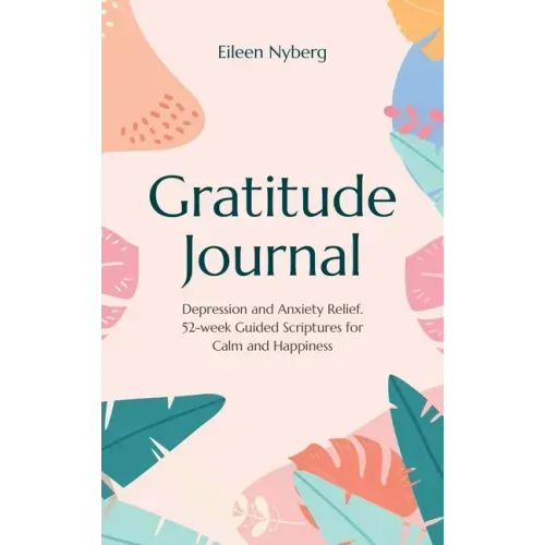 Gratitude Journal: Depression and Anxiety Relief, 52-Week Guided Scriptures for Calm and Happiness