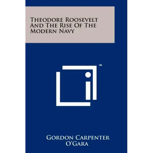 Theodore Roosevelt And The Rise Of The Modern Navy