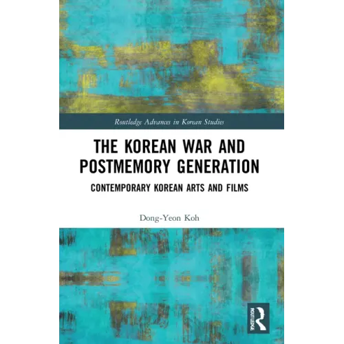 The Korean War and Postmemory Generation: Contemporary Korean Arts and Films