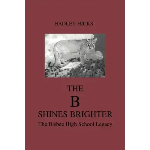 The B Shines Brighter: The Bisbee High School Legacy