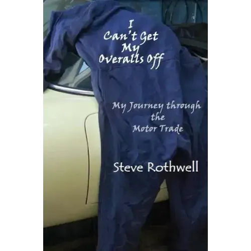 I Can't Get my Overalls Off: My Journey through the motor trade