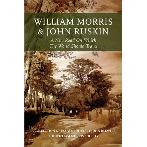 William Morris and John Ruskin: A New Road on Which the World Should Travel