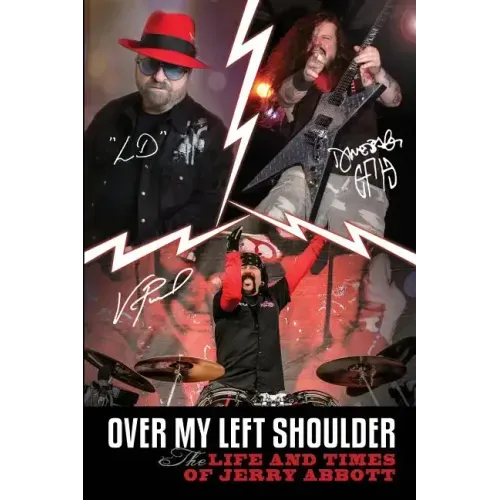 Over My Left Shoulder: The Life and Times Jerry Abbott - FATHER OF ViNNIE PAUL aka "The Brick Wall" and Darrell Lance aka "Dimebag Darrell"