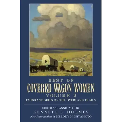 Best of Covered Wagon Women: Emigrant Girls on the Overland Trails