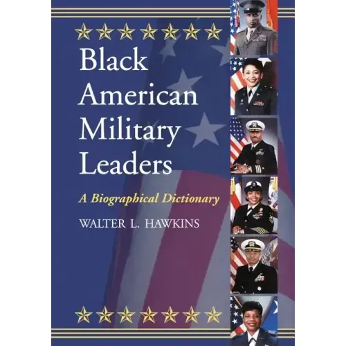 Black American Military Leaders: A Biographical Dictionary