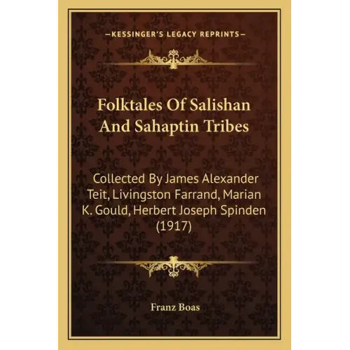 Folktales Of Salishan And Sahaptin Tribes: Collected By James Alexander Teit, Livingston Farrand, Marian K. Gould, Herbert Joseph Spinden (1917)