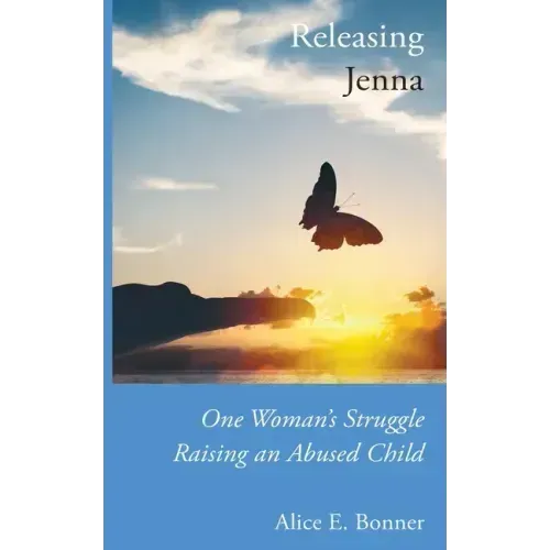 Releasing Jenna: One Woman's Struggle Raising an Abused Child