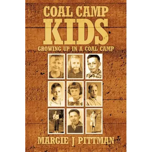 Coal Camp Kids: Growing Up In A Coal Camp