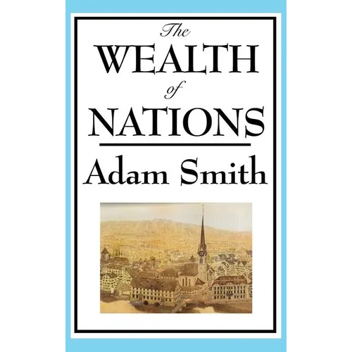 The Wealth of Nations: Adam Smith's Landmark Treatise on Markets and Trade
