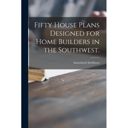 Fifty House Plans Designed for Home Builders in the Southwest.