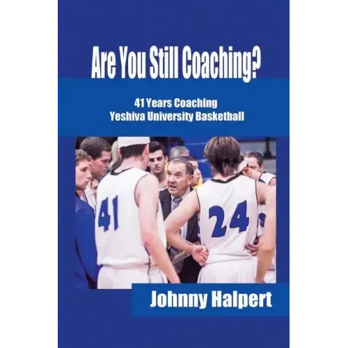 Are You Still Coaching?: 41 Years Coaching Yeshiva University Basketball