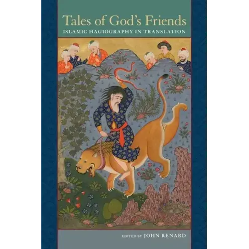 Tales of God's Friends: Islamic Hagiography in Translation