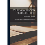Willem Janszoon Blaeu, 1571-1638: A Sketch of His Life and Work, With an Especial Reference