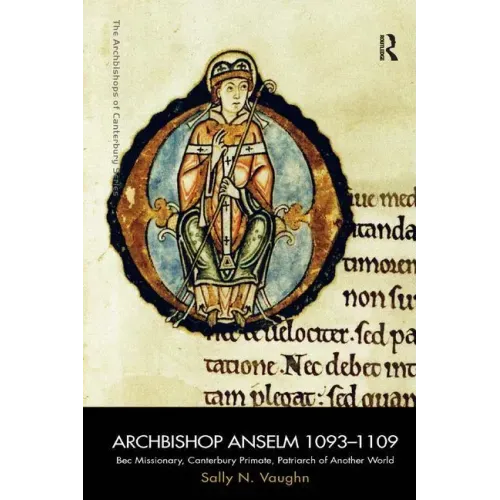 Archbishop Anselm 1093-1109: Bec Missionary, Canterbury Primate, Patriarch of Another World