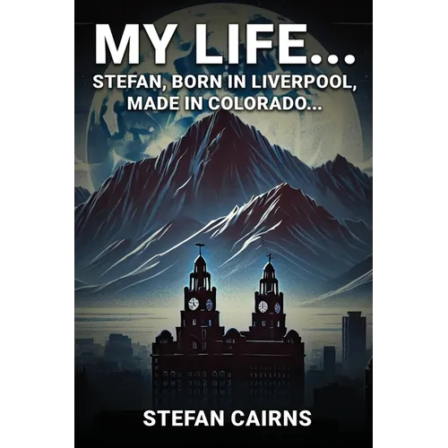 My Life: Stefan, Born in Liverpool, Made in Colorado