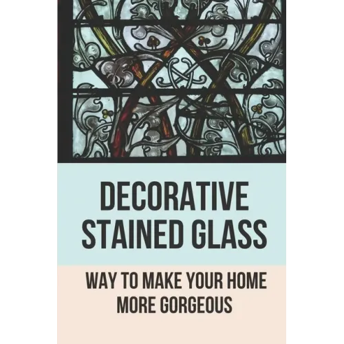 Decorative Stained Glass: Way To Make Your Home More Gorgeous: Decorative Stained Glass Designs