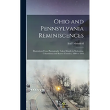 Ohio and Pennsylvania Reminiscences: Illustrations From Photographs Taken Mainly in Mahoning, Columbiana and Beaver Counties, 1880 to 1916