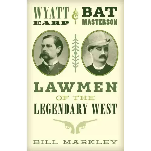 Wyatt Earp and Bat Masterson: Lawmen of the Legendary West