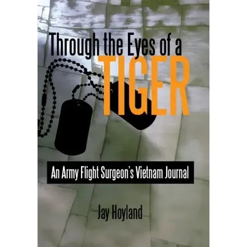 Through the Eyes of a Tiger: An Army Flight Surgeon's Vietnam Journal