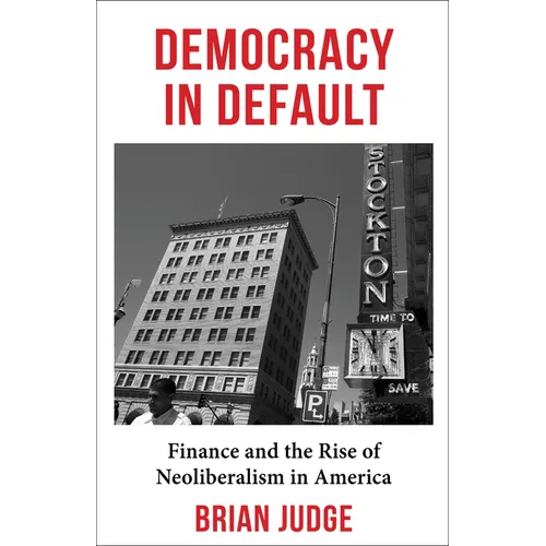 Democracy in Default: Finance and the Rise of Neoliberalism in America