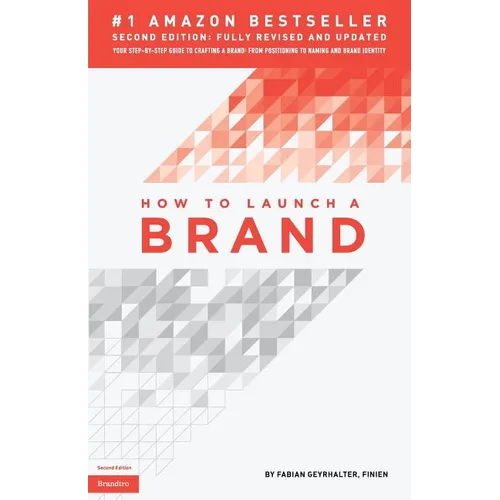 How to Launch a Brand (2nd Edition): Your Step-by-Step Guide to Crafting a Brand: From Positioning to Naming And Brand Identity