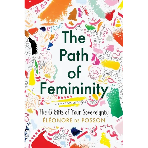 The Path of Femininity; The 6 Gifts of Your Sovereignty