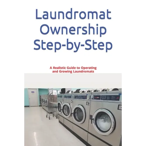 Laundromat Ownership Step-by-Step: A Realistic Guide to Operating and Growing Laundromats