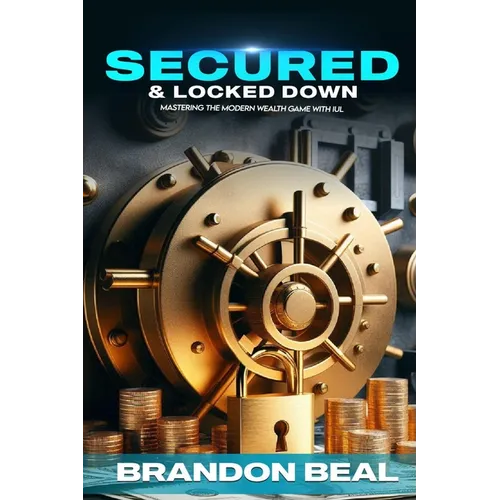 Secured & Locked Down: Mastering the Modern Wealth Game with IUL