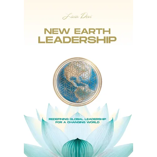 New Earth Leadership: Redefining Global Leadership for a Changing World