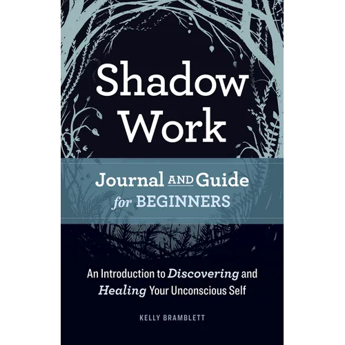 Shadow Work Journal and Guide for Beginners: An Introduction to Discovering and Healing Your Unconscious Self