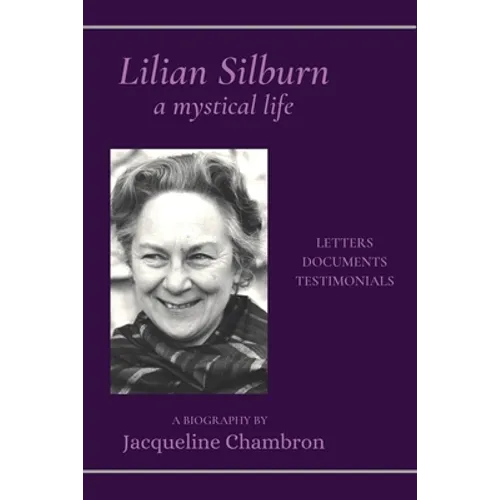 Lilian Silburn, a Mystical Life: Letters, Documents, Testimonials: A Biography