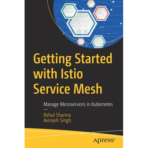 Getting Started with Istio Service Mesh: Manage Microservices in Kubernetes