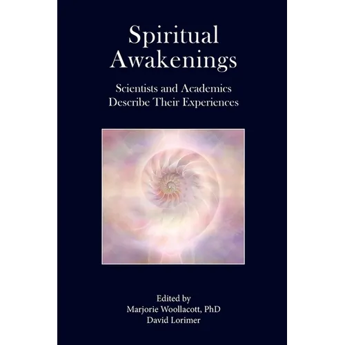 Spiritual Awakenings: Scientists and Academics Describe Their Experiences
