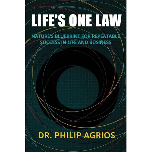 Life's One Law: Nature's Blueprint for Repeatable Success in Life and Business