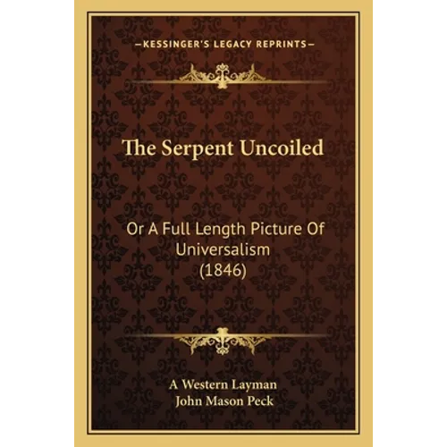 The Serpent Uncoiled: Or A Full Length Picture Of Universalism (1846)