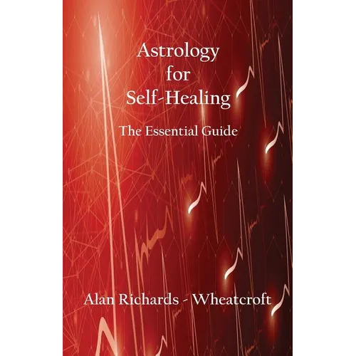 Astrology for Self-Healing: The Essential Guide