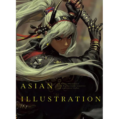 Asian Illustration: 46 Asian Illustrators with Distinctively Sensitive and Expressive Styles