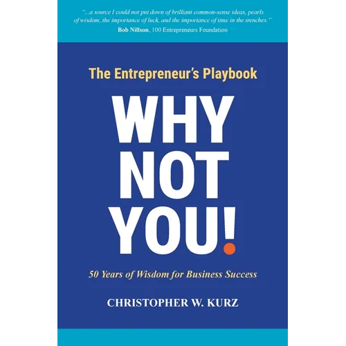 Why Not You!: The Entrepreneur's Playbook: 50 Years of Wisdom for Business Success
