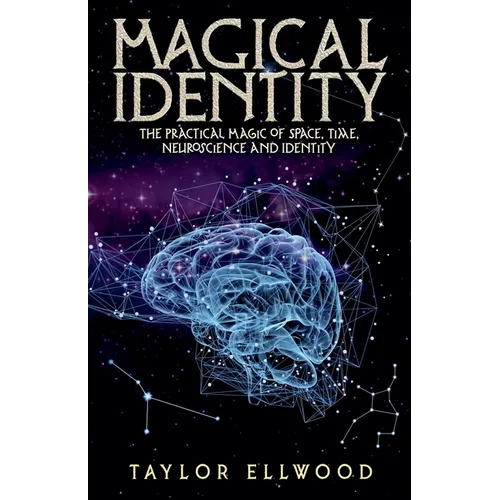 Magical Identity: The Practical Magic of Space, Time, Neuroscience and Identity
