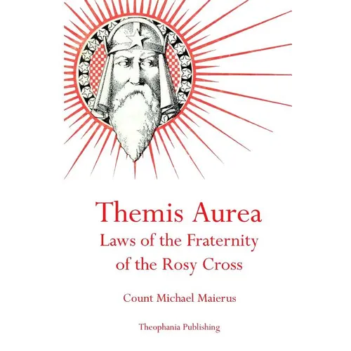 Themis Aurea: Laws of the Fraternity of the Rosy Cross