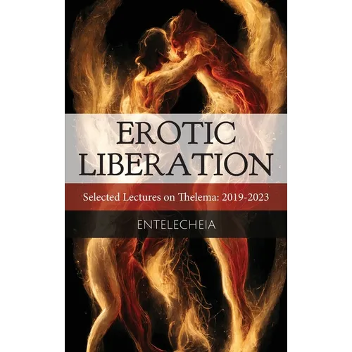 Erotic Liberation: Selected Lectures on Thelema 2019-2023