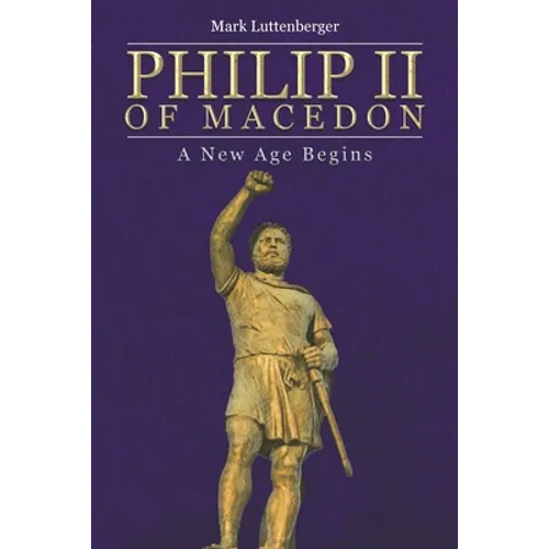 Philip II of Macedon: A New Age Begins