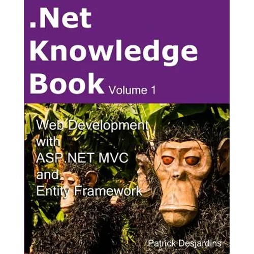 .Net Knowledge Book: Web Development with Asp.Net MVC and Entity Framework: .Net Knowledge Book: Web Development with Asp.Net MVC and Entity Framework