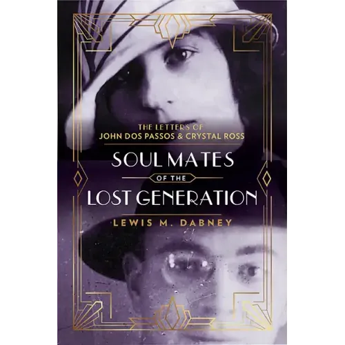 Soul Mates of the Lost Generation: The Letters of John DOS Passos and Crystal Ross
