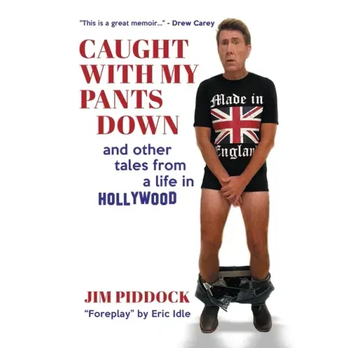 Caught with My Pants Down and Other Tales from a Life in Hollywood