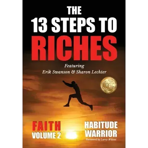 The 13 Steps To Riches: Habitude Warrior Volume 2: FAITH with Sharon Lechter