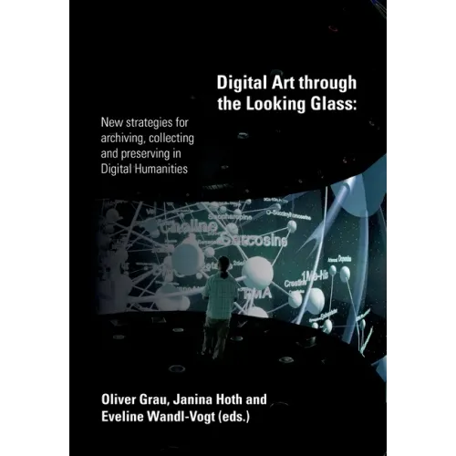 Digital Art through the Looking Glass: New strategies for archiving, collecting and preserving in digital humanities