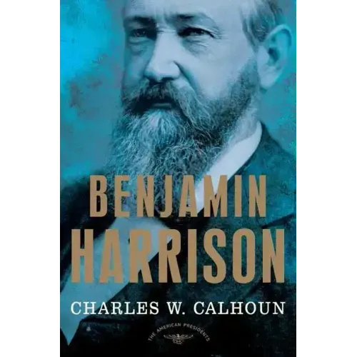 Benjamin Harrison: The American Presidents Series: The 23rd President, 1889-1893
