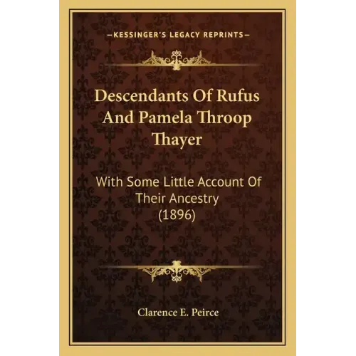 Descendants Of Rufus And Pamela Throop Thayer: With Some Little Account Of Their Ancestry (1896)