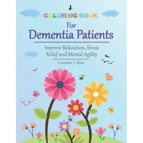 Coloring Book for Dementia Patients: Improve Relaxation, Stress Relief, and Mental Agility
